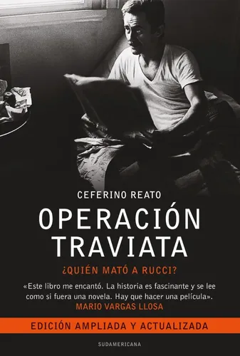 Operacion Traviata – Corregida Y Aumentada: ¿Quién mató a Rucci?, de Reato Ceferino., vol. 1. Editorial Sudamericana, tapa blanda, edición 1 en español, 2009