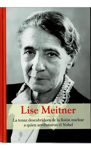 Lise Meitner – Colección Grandes Mujeres – Rba: La Tenaz Descubridora De La Fision Nuclear A Quien Arrebataron El Bel, De . Grandes Mujeres, Vol. 1. Editorial Rba, Tapa Dura, Edición En Español,